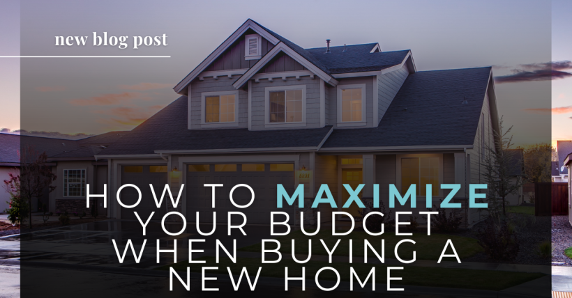 How to Maximize Your Budget When Buying a New Home